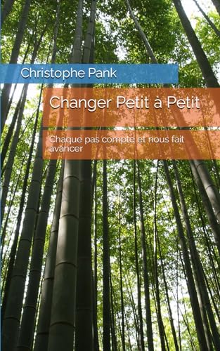 Changer Petit à Petit: Chaque pas compte et nous fait avancer von Independently published